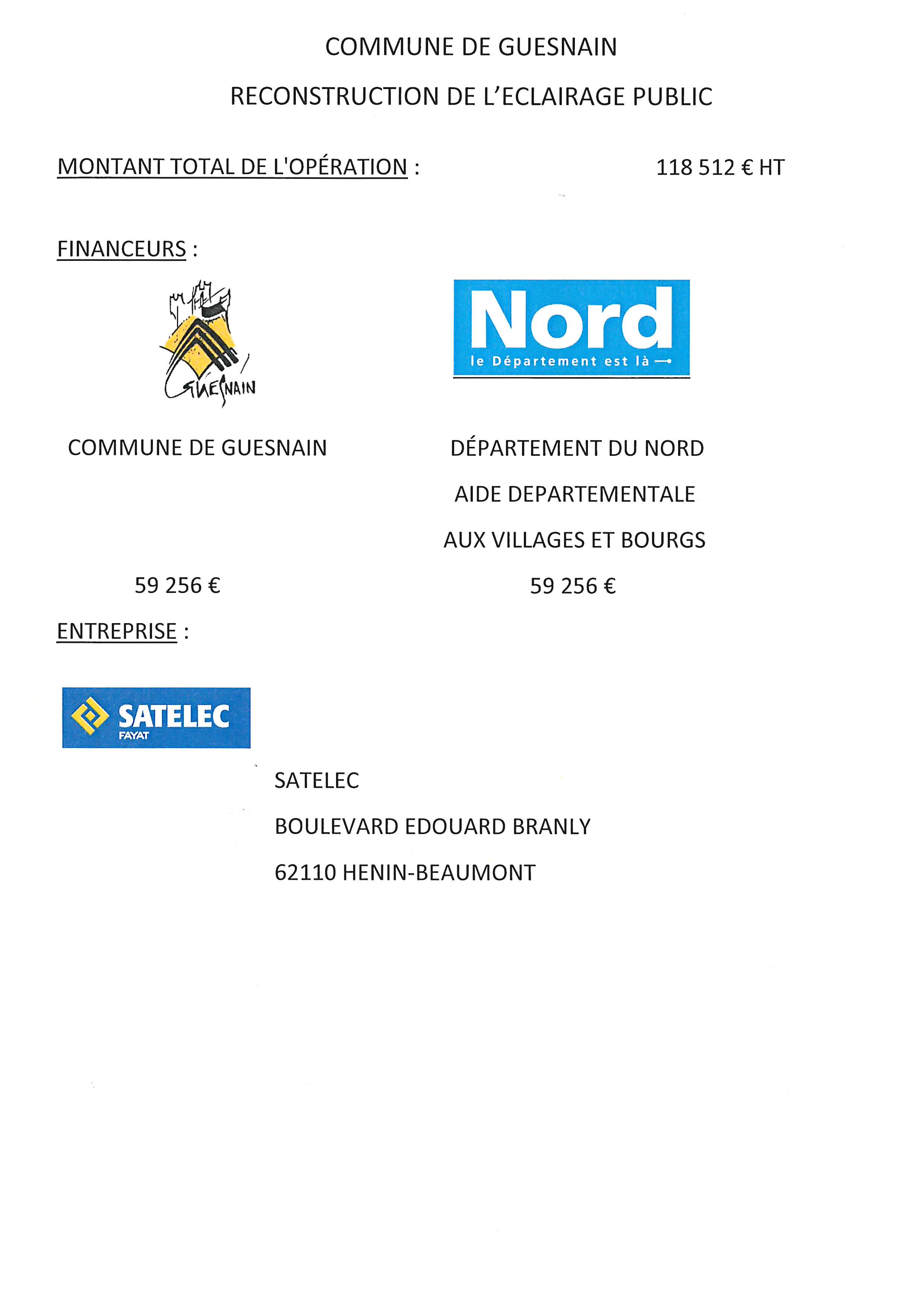 Reconstruction de l'éclairage public montant total de l'opération : 118512€ HT
Financeurs : Commune de Guesnain (59256€), Département du Nord (59256€)
Entreprise : Satelec boulevard Branly à Henin-Beaumont